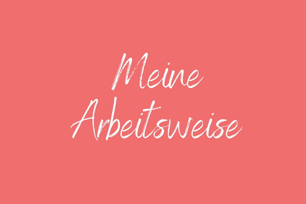 Meine Arbeitsweise