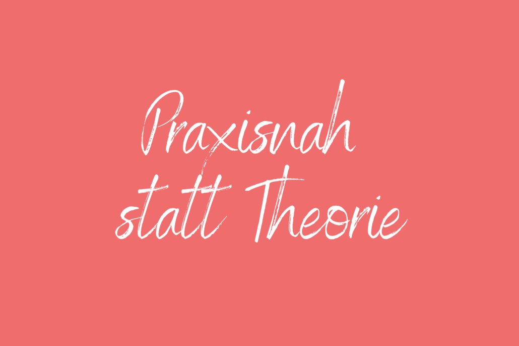 Praxisnah statt Theorie