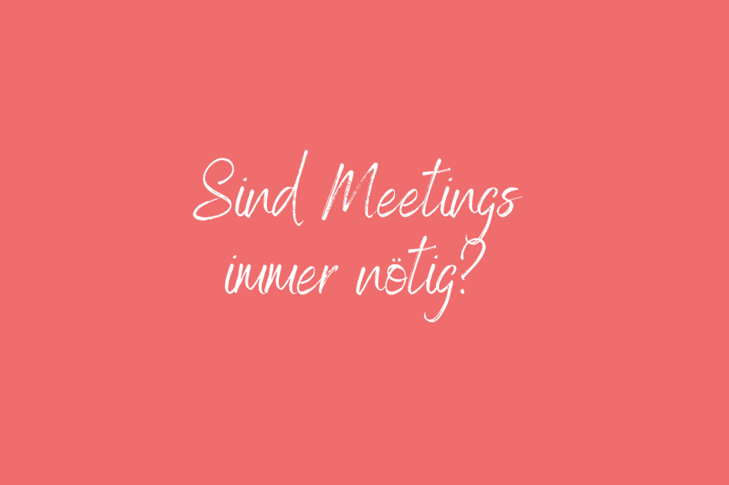 Sind Meetings immer nötig