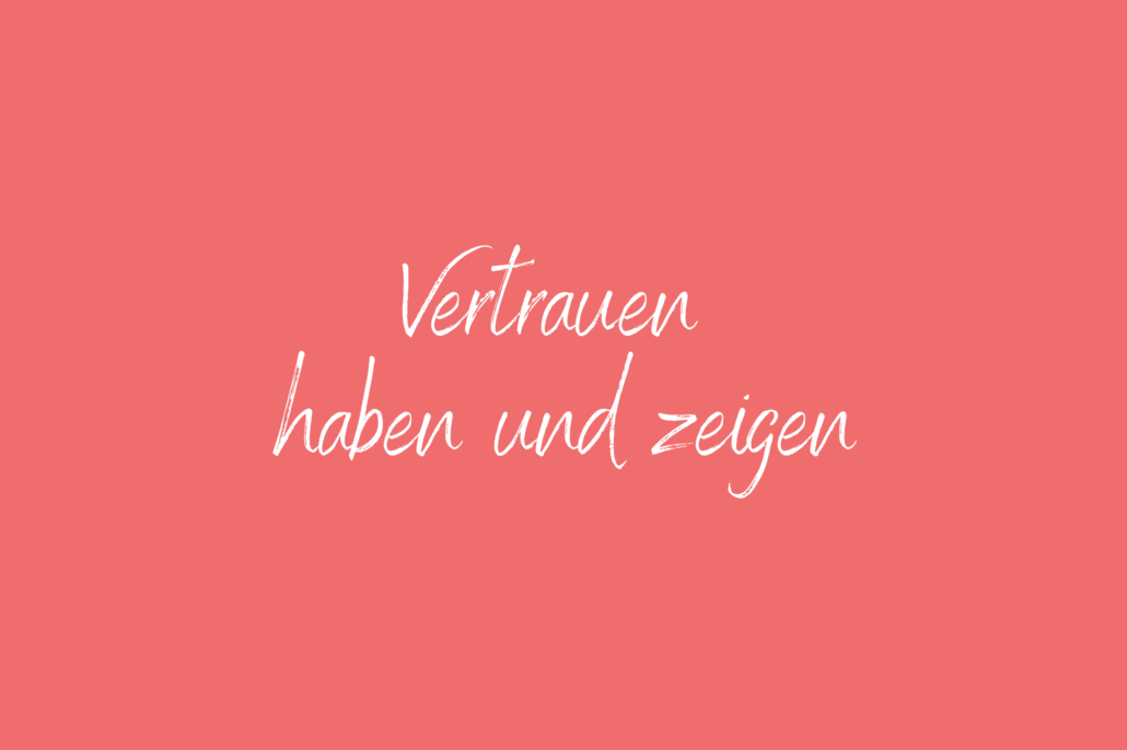 Vertrauen haben und zeigen