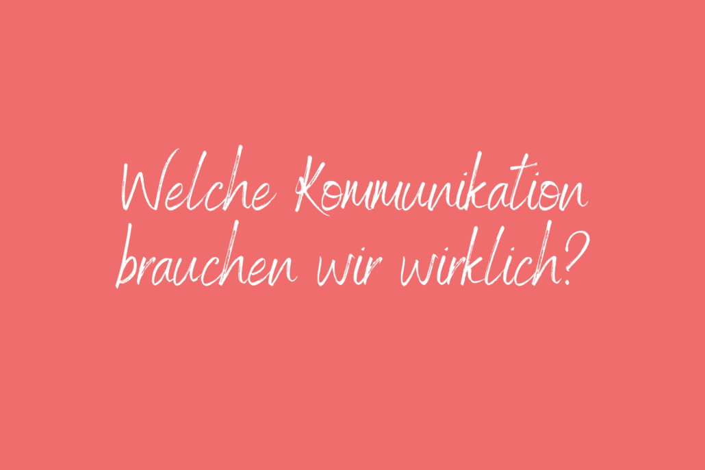 Welche Kommunikation brauchen wir wirklich